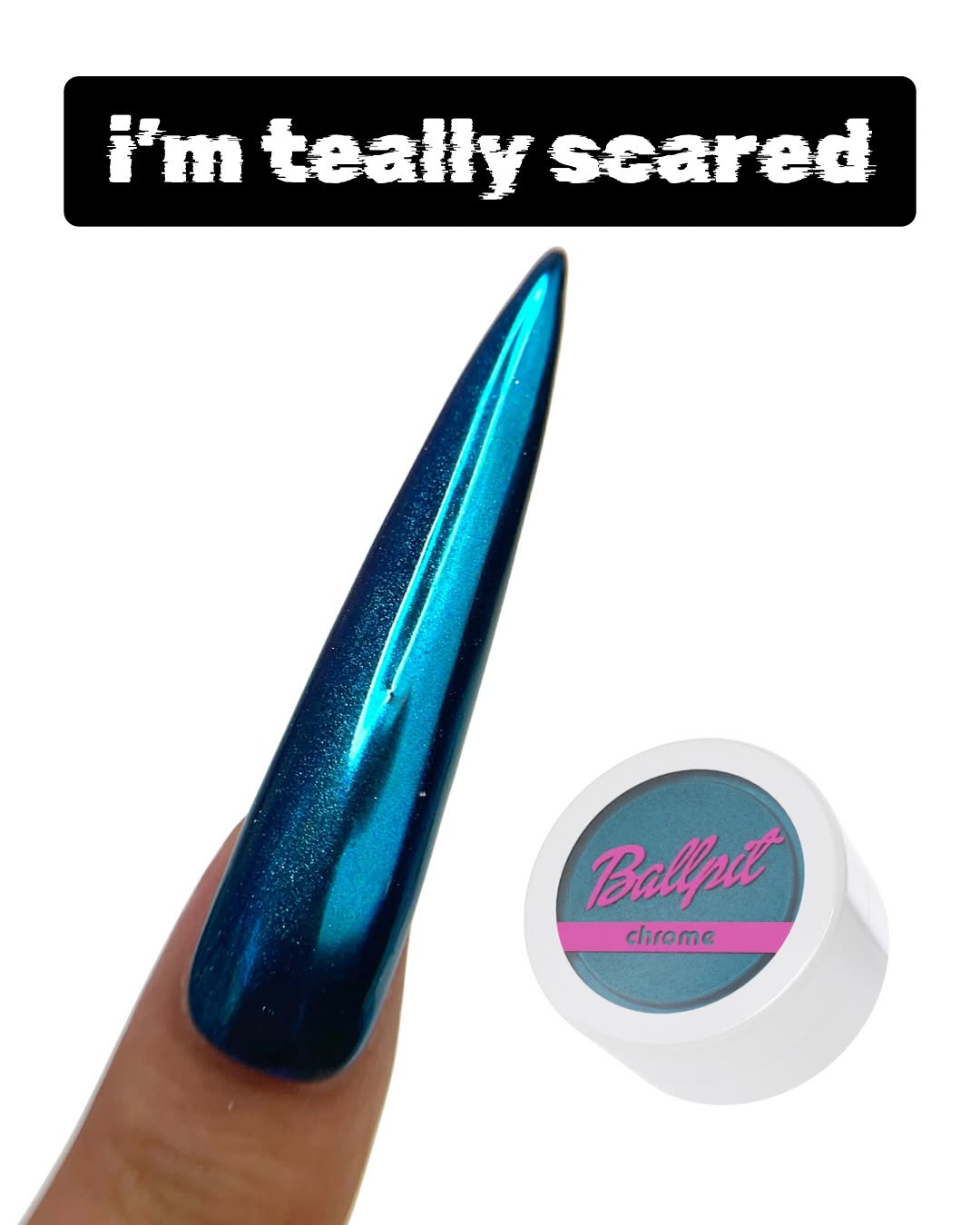 I'm Teally Scared - Chrome Powder