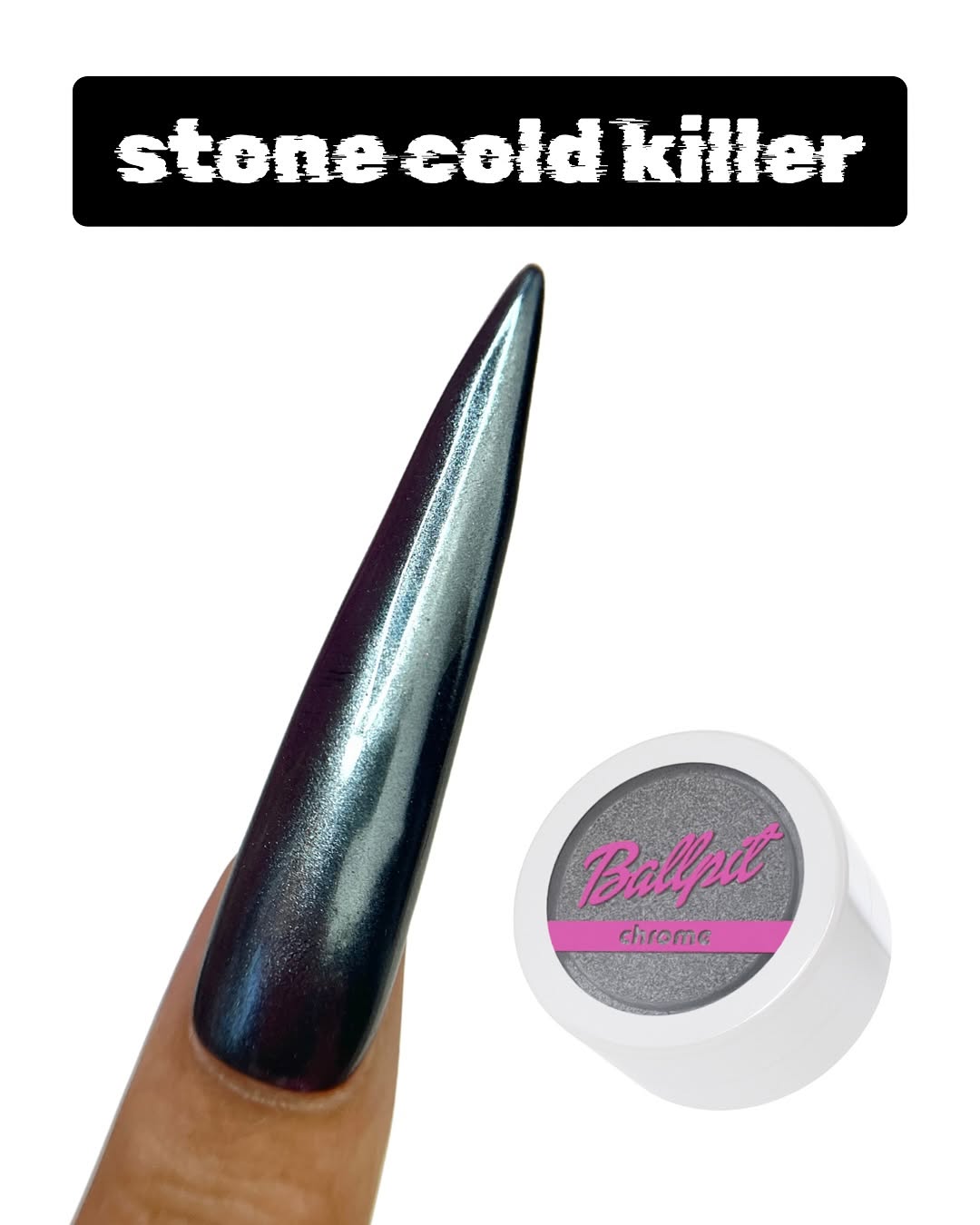 Stone Cold Killer - Chrome Powder